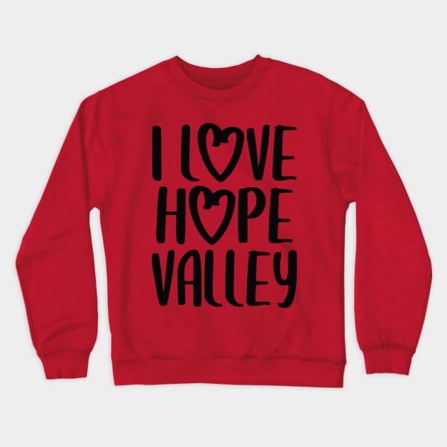 I Love Hope Valley (#Hearties) Dark Font Crewneck Sweatshirt by Hallmarkies Podcast Store